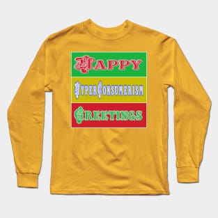 Happy HyperConsumerism Greetings - Front Long Sleeve T-Shirt